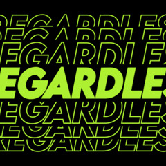 Regardless