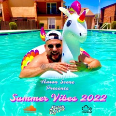 Aaron Scene Presents Summer Vibes 2022