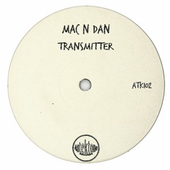 ATK102 - Mac N Dan "Transmitter" (Preview)(Autektone Records)(Out Now)