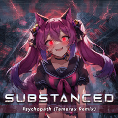 Substanced - Psychopath (Tamerax Remix)