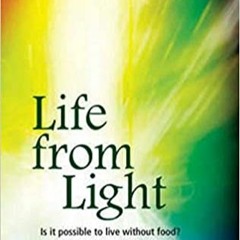 DOWNLOAD ⚡️ eBook Life from Light: Is it possible to live without food? A scientist reports on his e