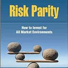 [READ] EBOOK 💛 Risk Parity: How to Invest for All Market Environments by Alex Shahid