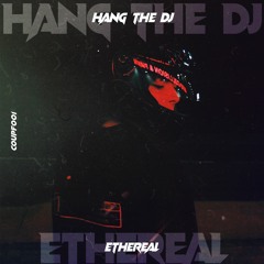 Hang the DJ - Ethereal [COUPF001]