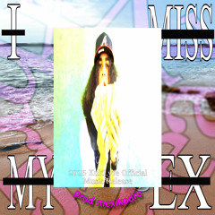 IMISSMYEXBITCH (PROD. MEXIKODRO) <\3 **HAPPY FRIDAY 13TH **