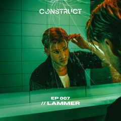 LAMMER // Construct podcast -EP007
