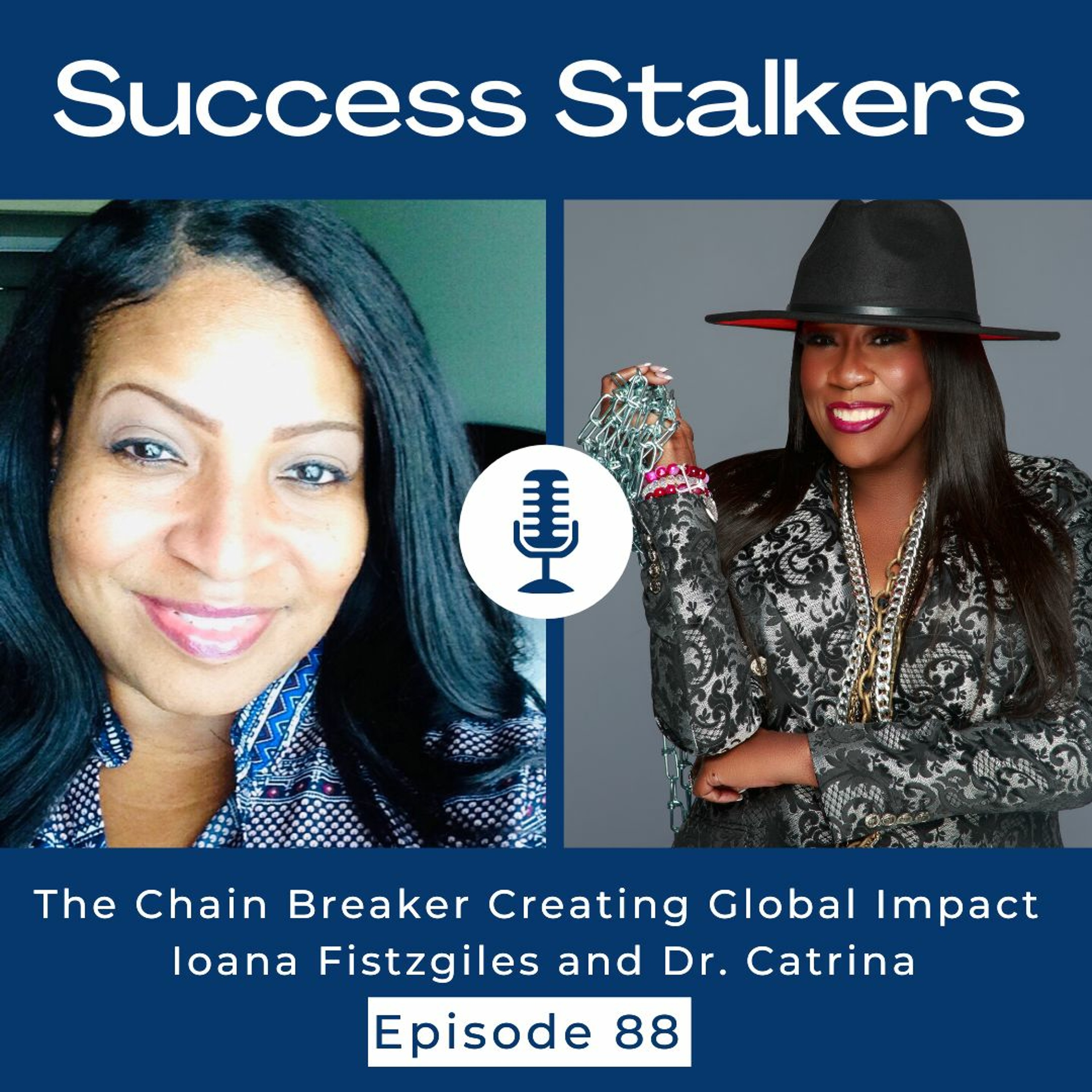 Episode 88: Breaking The Chains & Creating Global Impact with Dr. Catrina