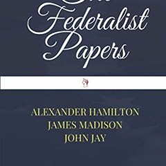 READ EPUB KINDLE PDF EBOOK The Federalist Papers by  Alexander Hamilton,James Madison