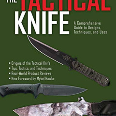 [Read] KINDLE 📜 The Tactical Knife: A Comprehensive Guide to Designs, Techniques, an