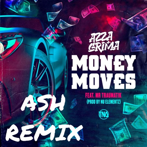 Azza X Grima -Money Moves Ft Traumatik (ASH Remix)[Free DL]