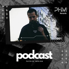 Patrick Medina - Podcast #001 Set Mix [PHM Records]