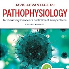 ~Read~[PDF] Davis Advantage for Pathophysiology: Introductory Concepts and Clinical Perspective