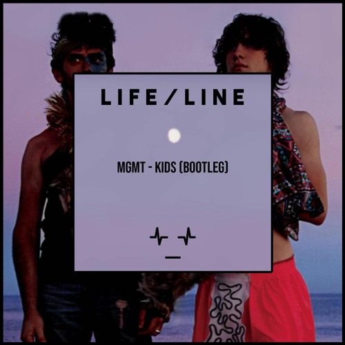 MGMT - Kids (L I F E / L I N E Bootleg)