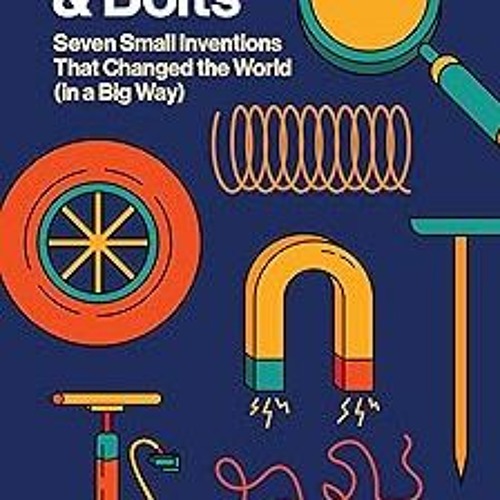 Stream Nuts and Bolts Seven Small Inventions That Changed the World in a Big Way BY Roma