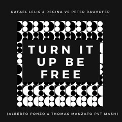 Turn It Up Be Free (Alberto Ponzo & Thomas Manzato PVT Mash)