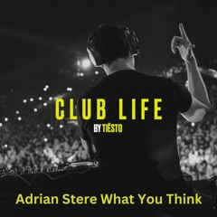 Adrian Stere - What You Think (Supported by Tiesto CLUBLIFE)