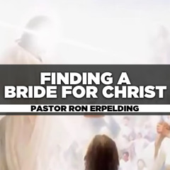 Rev. Ron Erpelding - 2025.01.19 SUN PM PREACHING - Finding a Bride for Christ