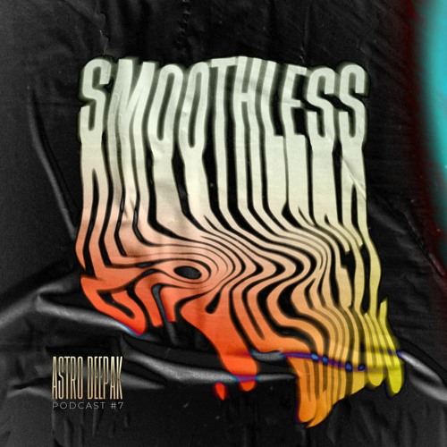 Smoothless Podcast #07 - Astro Deepak