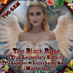 The Black Rose (True Legendary Edition) (The Legend Of Lozza's Legacy Special) (Mastered)