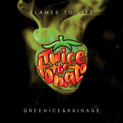 Greenice & Rainage - Flames to Life (Twice the Tomato Remix)