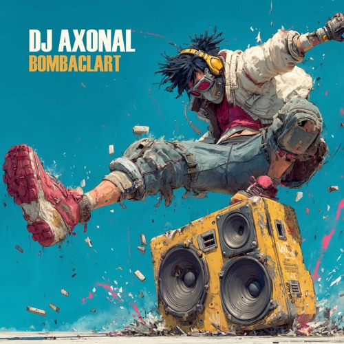 DJ Axonal - Bombaclart