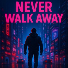 Never Walk Away