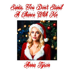 SANTA, YOU DON'T STAND A CHANCE WITH ME