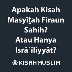 Kisah Muslim: Apakah Kisah Masyīṯah Firaun Sahih Ataukah Hanya Israiliyat