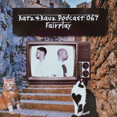 Katz&Kauz Podcast 067 - FAIRPLAY