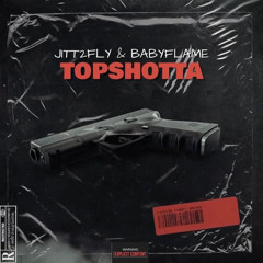 Jitt2fly & BabyFlame - Topshotta