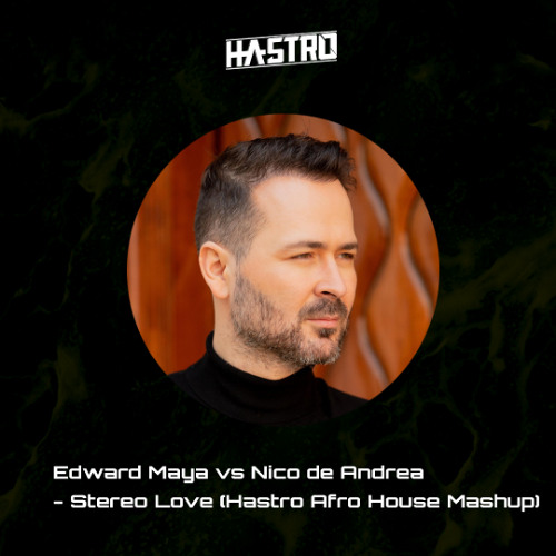 Edward Maya vs Nico de Andrea - Stereo Love (Hastro Afro House Mashup)