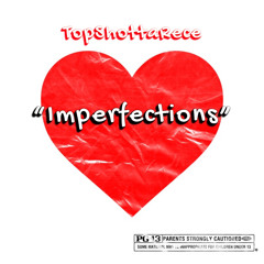 TopShottaRece - “Imperfections”