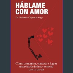 [ebook] read pdf 🌟 HABLAME CON AMOR: Cómo comunicar, conectar y lograr una relación íntima y espec