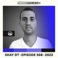 SHAY DT | Stereo Productions Podcast 508