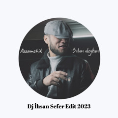 Azzamchik - Salam aleykum ( Dj İhsan Sefer Edit 2023 )