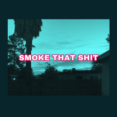 Smoke that shit feat SONOF7ARAN7INO