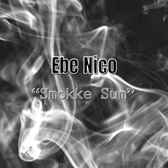 Ebe Nico - “Smokke Sum”