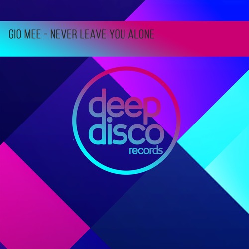 Gio Mee - Never Leave You Alone