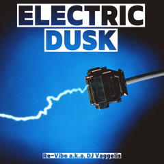 Electric Dusk - Re-Vibe aka DJ Vaggelis