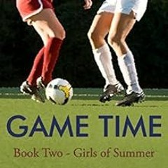 [View] [PDF EBOOK EPUB KINDLE] Game Time: Book Two of Girls of Summer by Kate Christie 🗸