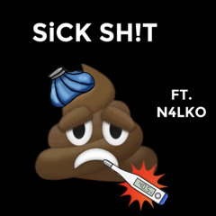 SiCK SH!T FT N4LKO