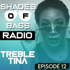 Shades Of Bass Radio: EP 12 - TrebleTina