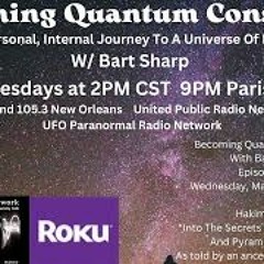Becoming Quantum Conscious With Bart Sharp Episode  63 Wednesday  3 - 6-24 2PM CST