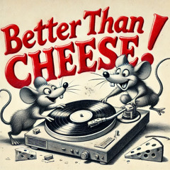 BETTER THAN CHEESE 🧀