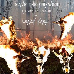 SAVE The FIREWOOD- A living collection by ¿Crazy KARL