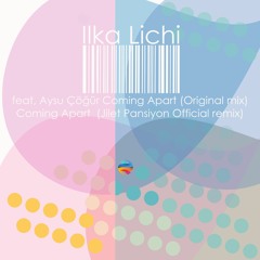 ILKA LICHI - Coming Apart - (Jilet Pansiyon Official Remix)