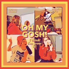 OH MY GOSH! (feat. early the dreamer)