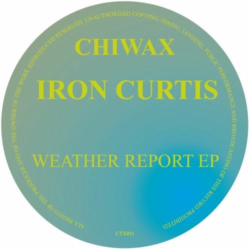 CTX011 - IRON CURTIS - WEATHER REPORT EP (CHIWAX)