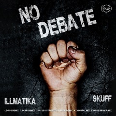 Skuff & Illmatika  - No Debate (DJSS Remix)