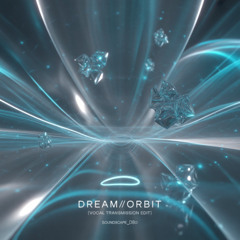 Dream//Orbit (Vocal Transmission Edit)
