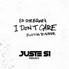 I Dont Care (Juste Si Remix)